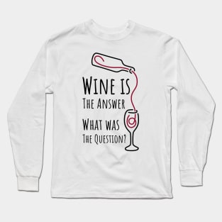 Wine is The Answer What was The Question? - 1 Long Sleeve T-Shirt